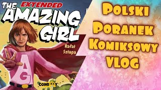 The Amazing Girl (Rafał Szłapa) - Polski Poranek Komiksowy VLOG