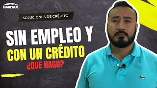 ¡Me quedé sin empleo y tengo un crédito INFONAVIT! ¿Qué hago?