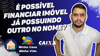 É possível financiar imóvel já possuindo outro em meu nome?