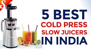 5 Best Cold Press Slow Juicers in India with Price - Summer Special