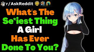 What's The Most Seductive Thing A Girl Has Ever Done To You?