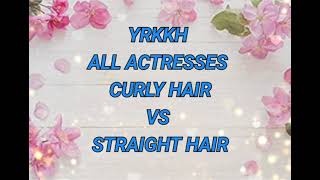 YRKKH ALL ACTRESSES CURLY HAIR VS STRAIGHT HAIR 🤩🤩🤩😍😍👇🏻