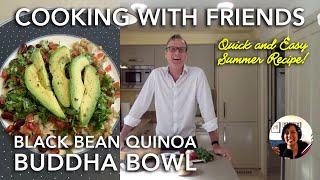 Cooking With Friends: Summer Recipes 2020 – Black Bean and Quinoa Buddha Bowl