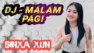 DJ MALAM PAGI  || SINXA XUN  || Versi DJ NADI