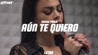 Danna Paola - Aún Te Quiero (Letra / Lyrics) by: ¡Freed ♡