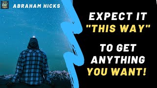 👉 Expect THIS Way To Get What You Want! Abraham Hicks No Ads | Law of Attraction Coaching