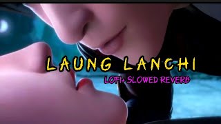 Laung lanchi Lofi+slowed reverb || most popular song ever || laung lanchi