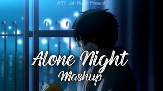 Alone Night lofi-mix Mash-up | Lofi Pupil | Bollywood |Chillout Lo-fi Mix @ABTLofiMusic