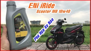 THAY NHỚT ENI iRiDE SCOOTER MB 10W40 CHO XE TAY GA AirBLADE | Nhớt Nhập Khẩu Tổng Hợp Có Tốt