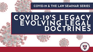 Seminar Series: COVID-19 and the Law: COVID-19’s Legacy & Evolving Legal Doctrines