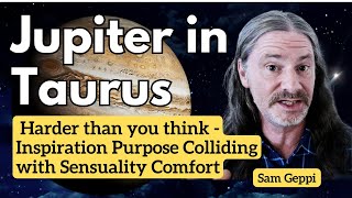 Jupiter in Taurus - Harder than you think - Inspiration Purpose Colliding with Sensuality Comfort