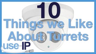 10 Things we Like About Turret Cameras