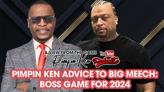 PIMPIN KEN ADVICE TO BIG MEECH: BOSS GAME FOR 2024.