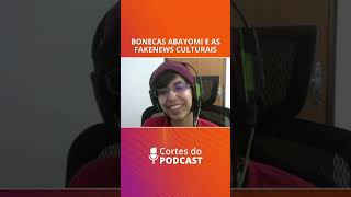 AS BONECAS ABAYOMI E AS FAKENEWS CULTURAIS | Corte do #HoraFOLK