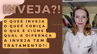 INVEJA ?!qual a diferença de cobiça, ciúme, inveja e a inveja tem tratamento?quando se torna doença?