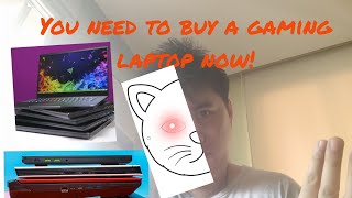 You need to buy a gaming laptop now!