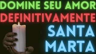 Oração de Santa Marta A DOMINADORA para Dominar, Amansar e Prender um AMOR (DEFINITIVAMENTE!!)