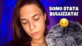 SONO STATA BULLIZZATA 💔 ASMR