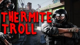 How to Get Someone Kicked (THERMITE TROLL!!!) - Rainbow Six Siege