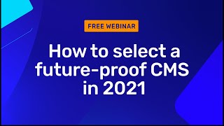 How to select a future-proof CMS in 2021?