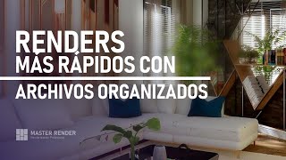 Renders más rápidos con archivos organizados