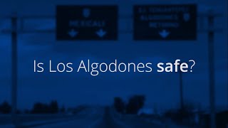 Is Los Algodones Safe?