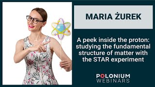 Polonium Webinars: A peek inside the proton: studying the fundamental structure of matter