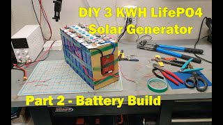 DIY 3KWH LifePO4 Solar Generator - Part 2 Battery Build