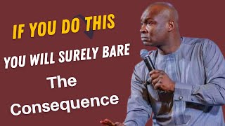 IF You Do This, You Will Surly Bare The Consequences || Apostle Joshua Selman