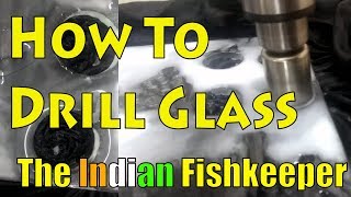 How To Drill Aquarium Glass At Home | DIY