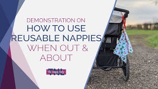 How to Use Reusable Nappies When Out & About - Video Guide - The Nappy Lady