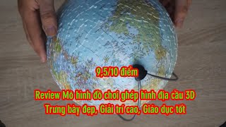 Review Mô hình Đồ chơi Xếp hình Địa cầu 3D Ravensburger The Earth 540 Piece 3D Jigsaw Puzzle Ball