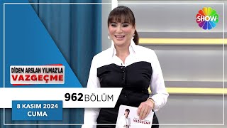 Didem Arslan Yılmaz'la Vazgeçme 962. Bölüm | 8 Kasım 2024