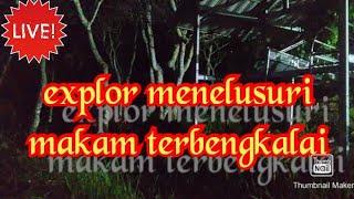 Explor Menelusuri Makam Terbengkalai