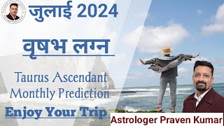 Vrishabh / Taurus Ascendants | July 2024 | Rashifal | Horoscope |Monthly Prediction | @astropraveen