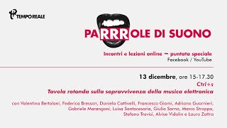 PARRROLE DI SUONO #10 - Ctrl+s, tavola rotonda sulla sopravvivenza della musica elettronica