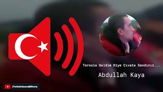 Torosla Geldim Diye Cıvata Sandınız Herhalde - Abdullah Kaya - Ses Efekti