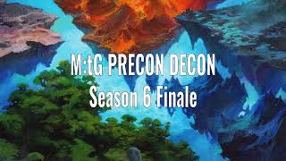 M:tG Precon Decon - Season 6 Finale