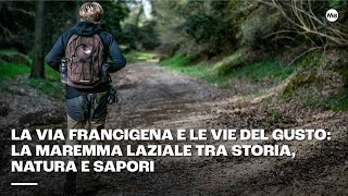 La Via Francigena e le vie del gusto  La Maremma Laziale tra storia, natura e sapori