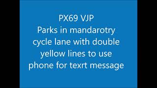 PX60 VJP Parks in mandatory cycle lane to text - NIP issued