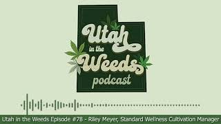 Riley Meyer, Cultivation Manager at Standard Wellness | Utah in the Weeds #78