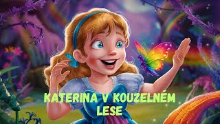 🦋🌳Katerina v kouzelném lese: Pohádka na dobrou noc pro děti🌳🦋 Pohádka k poslechu