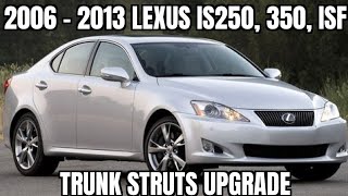 2006, 07, 08, 09, 10, 11, 2013 Lexus IS250/350/ ISF Trunk Strut upgrade