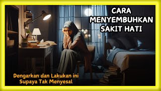 SETIAP RASA SAKIT PASTI ADA OBATNYA | TENANGKAN HATI DENGAN CARA INI