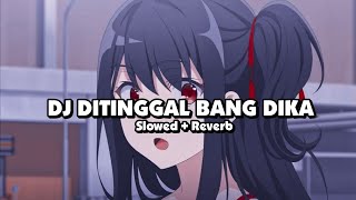 DJ DITINGGAL BANG DIKA MBECAK STYLE (Slowed + Reverb) 🎧