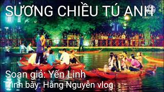 Sương chiều Tú Anh - Soạn giả: Yến Linh - Trình bày : Hằng Nguyễn vlog