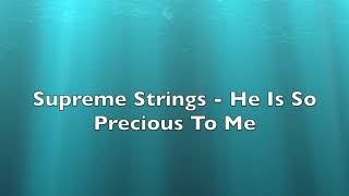 Supreme Strings   He Is So Precious To Me