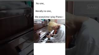 me everytime I play piano 🎹😂 #bts #shorts