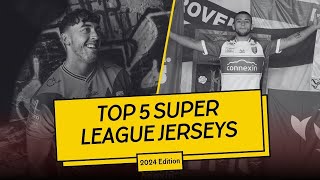 Top 5 Super League Jerseys (2024 Edition)