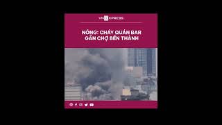 #shorts : Cháy quán bar gần chợ Bến Thành | VnExpress